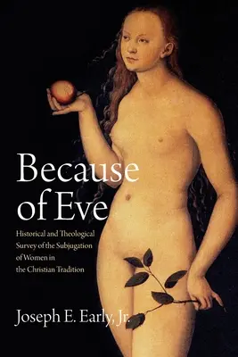 À cause d'Ève : Enquête historique et théologique sur l'assujettissement des femmes dans la tradition chrétienne - Because of Eve: Historical and Theological Survey of the Subjugation of Women in the Christian Tradition