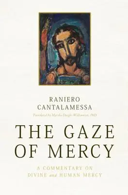 Le regard de la miséricorde : Un commentaire sur la miséricorde divine et humaine - The Gaze of Mercy: A Commentary on Divine and Human Mercy