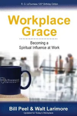 La grâce au travail : Devenir une influence spirituelle au travail - Workplace Grace: Becoming a Spiritual Influence at Work