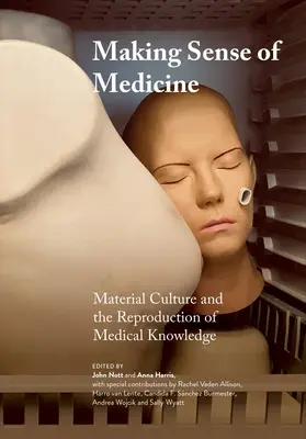 Donner un sens à la médecine : La culture matérielle et la reproduction du savoir médical - Making Sense of Medicine: Material Culture and the Reproduction of Medical Knowledge