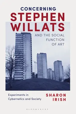 Concernant Stephen Willats et la fonction sociale de l'art : Expériences en cybernétique et société - Concerning Stephen Willats and the Social Function of Art: Experiments in Cybernetics and Society