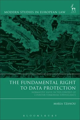 Le droit fondamental à la protection des données : Valeur normative dans le contexte de la surveillance antiterroriste - The Fundamental Right to Data Protection: Normative Value in the Context of Counter-Terrorism Surveillance