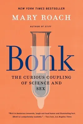 Bonk : Le curieux mariage de la science et du sexe - Bonk: The Curious Coupling of Science and Sex