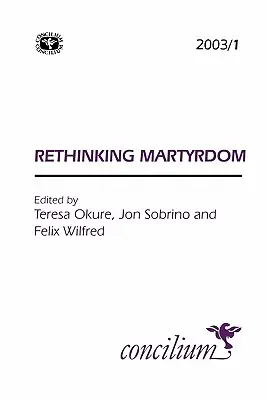 Concilium 2003/1 Repenser le martyre - Concilium 2003/1 Rethinking Martyrdom