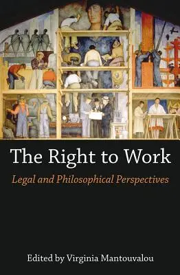 Le droit au travail : Perspectives juridiques et philosophiques - The Right to Work: Legal and Philosophical Perspectives