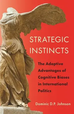 Instincts stratégiques : les avantages adaptatifs des biais cognitifs en politique internationale - Strategic Instincts: The Adaptive Advantages of Cognitive Biases in International Politics