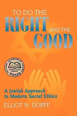 Faire le bien et le juste : Une approche juive de l'éthique sociale moderne - To Do the Right and the Good: A Jewish Approach to Modern Social Ethics