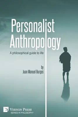 Anthropologie personnaliste : Un guide philosophique de la vie - Personalist Anthropology: A philosophical guide to life