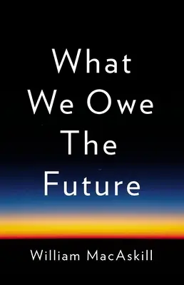 Ce que nous devons à l'avenir - What We Owe the Future