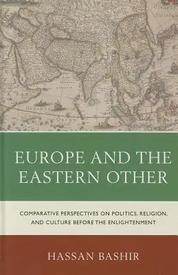 L'Europe et l'Autre Est : Perspectives comparatives sur la politique, la religion et la culture avant les Lumières - Europe and the Eastern Other: Comparative Perspectives on Politics, Religion and Culture Before the Enlightenment