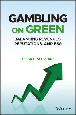 Gambling on Green : Découvrir l'équilibre entre les revenus, la réputation et l'ESG (Environnement, société et gouvernance) - Gambling on Green: Uncovering the Balance Among Revenues, Reputations, and Esg (Environmental, Social, and Governance)