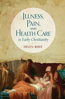 Maladie, douleur et soins de santé dans le christianisme primitif - Illness, Pain, and Health Care in Early Christianity