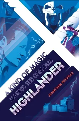 Une sorte de magie : la fabrication du Highlander original - A Kind of Magic: Making the Original Highlander