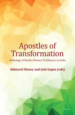 Apôtres de la transformation : Anthologie des femmes musulmanes pionnières en Inde - Apostles of Transformation; Anthology of Muslim Women Trailblazers in India