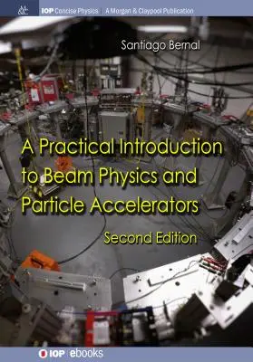 Introduction pratique à la physique des faisceaux et aux accélérateurs de particules : Deuxième édition - A Practical Introduction to Beam Physics and Particle Accelerators: Second Edition