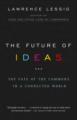 L'avenir des idées : Le destin des biens communs dans un monde connecté - The Future of Ideas: The Fate of the Commons in a Connected World