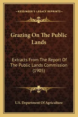 Le pâturage sur les terres publiques : Extraits du rapport de la Commission des terres publiques (1905) - Grazing on the Public Lands: Extracts from the Report of the Public Lands Commission (1905)