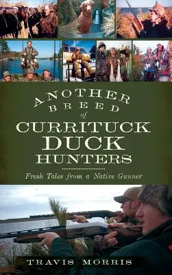 Une autre race de chasseurs de canards de Currituck : Nouvelles histoires d'un artilleur autochtone - Another Breed of Currituck Duck Hunters: Fresh Tales from a Native Gunner