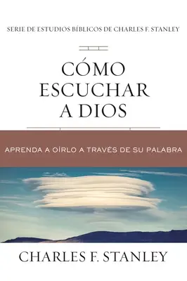 Comment écouter Dieu : Apprendre à prier à travers sa Parole - Cmo Escuchar a Dios: Aprenda a Orlo a Travs de Su Palabra