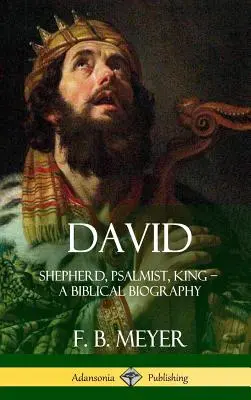 David : berger, psalmiste, roi - une biographie biblique (couverture rigide) - David: Shepherd, Psalmist, King - A Biblical Biography (Hardcover)