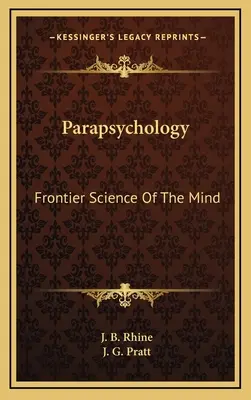 Parapsychologie : La science de l'esprit à la frontière - Parapsychology: Frontier Science Of The Mind