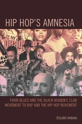 L'amnésie du hip-hop : Du blues et du mouvement des clubs de femmes noires au rap et au mouvement hip-hop - Hip Hop's Amnesia: From Blues and the Black Women's Club Movement to Rap and the Hip Hop Movement