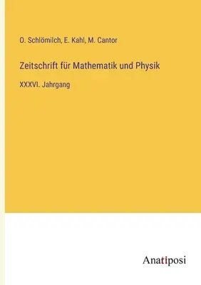 Zeitschrift fr Mathematik und Physik : XXXVIe année - Zeitschrift fr Mathematik und Physik: XXXVI. Jahrgang