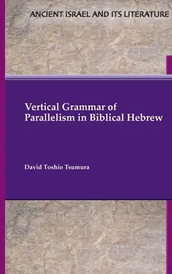 Grammaire verticale du parallélisme en hébreu biblique - Vertical Grammar of Parallelism in Biblical Hebrew