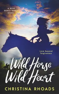 Cheval sauvage, cœur sauvage : Un roman de la série Bear Dance Ranch - Wild Horse, Wild Heart: A Bear Dance Ranch Series Novel