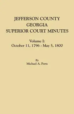 Comté de Jefferson, Géorgie, Minutes de la Cour supérieure, Volume I : 11 octobre 1796-5 mai 1800 - Jefferson County, Georgia, Superior Court Minutes, Volume I: October 11, 1796-May 5, 1800