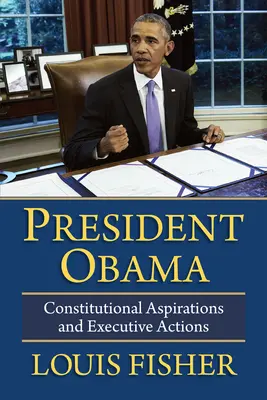 Le président Obama : Aspirations constitutionnelles et actions exécutives - President Obama: Constitutional Aspirations and Executive Actions