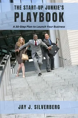 Le livre de jeu du junkie de la création d'entreprise : Un plan en 30 étapes pour lancer votre entreprise - The Start-Up Junkie's Playbook: A 30-Step Plan to Launch Your Business