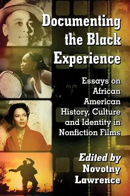 Documenter l'expérience noire : Essais sur l'histoire, la culture et l'identité afro-américaines dans les films de non-fiction - Documenting the Black Experience: Essays on African American History, Culture and Identity in Nonfiction Films