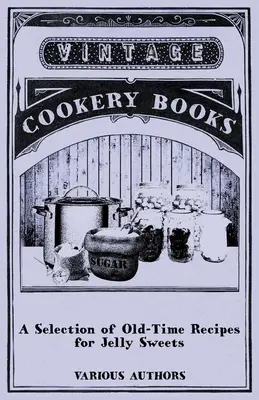 Une sélection de recettes d'antan pour les bonbons à la gelée - A Selection of Old-Time Recipes for Jelly Sweets