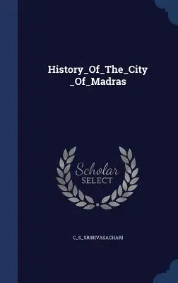 Histoire de la ville de Madras - History_Of_The_City_Of_Madras