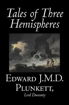 Tales of Three Hemispheres par Edward J. M. D. Plunkett, Fiction, Classique, Fantaisie, Horreur - Tales of Three Hemispheres by Edward J. M. D. Plunkett, Fiction, Classics, Fantasy, Horror