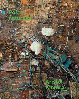 Kristof Kintera : Post-Naturalia - Kristof Kintera: Post-Naturalia