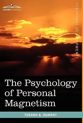 La psychologie du magnétisme personnel - The Psychology of Personal Magnetism