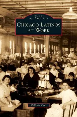 Les Latinos de Chicago au travail - Chicago Latinos at Work