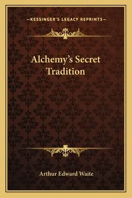 La tradition secrète de l'alchimie - Alchemy's Secret Tradition