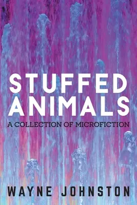 Animaux en peluche : Une collection de microfictions - Stuffed Animals: A Collection of Microfiction