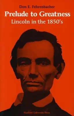 Prélude à la grandeur : Lincoln dans les années 1850 - Prelude to Greatness: Lincoln in the 1850's