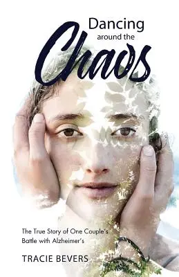 Danser autour du chaos : L'histoire vraie de la lutte d'un couple contre la maladie d'Alzheimer - Dancing around the Chaos: The True Story of One Couple's Battle with Alzheimer's