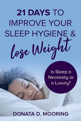 21 jours pour améliorer votre hygiène de sommeil et perdre du poids : le sommeil est-il une nécessité ou un luxe ? - 21 Days To Improve Your Sleep Hygiene & Lose Weight: Is Sleep a Necessity or a Luxury?