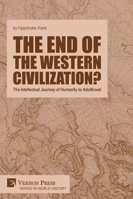 La fin de la civilisation occidentale : L'itinéraire intellectuel de l'humanité jusqu'à l'âge adulte - The end of the Western Civilization?: The Intellectual Journey of Humanity to Adulthood