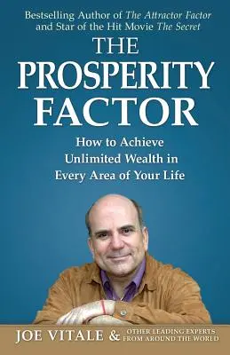 Le facteur de prospérité : Comment obtenir une richesse illimitée dans tous les domaines de votre vie - The Prosperity Factor: How to Achieve Unlimited Wealth in Every Area of Your Life