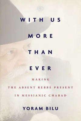 Avec nous plus que jamais : Rendre présent le rebbe absent dans le Chabad messianique - With Us More Than Ever: Making the Absent Rebbe Present in Messianic Chabad