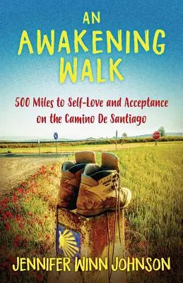 Une marche d'éveil : 500 miles vers l'amour de soi et l'acceptation sur le Camino de Santiago - An Awakening Walk: 500 Miles to Self-Love and Acceptance on the Camino de Santiago