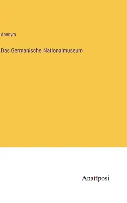 Le Musée national germanique - Das Germanische Nationalmuseum