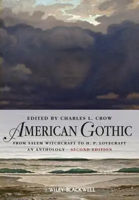 Le gothique américain : Une anthologie de la sorcellerie de Salem à H. P. Lovecraft - American Gothic: An Anthology from Salem Witchcraft to H. P. Lovecraft